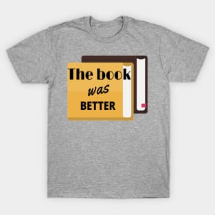 The Book Was Better T-Shirt